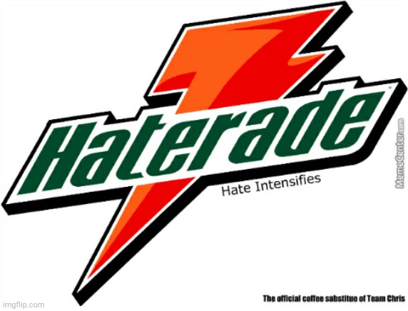 Haterade! | image tagged in haterade | made w/ Imgflip meme maker