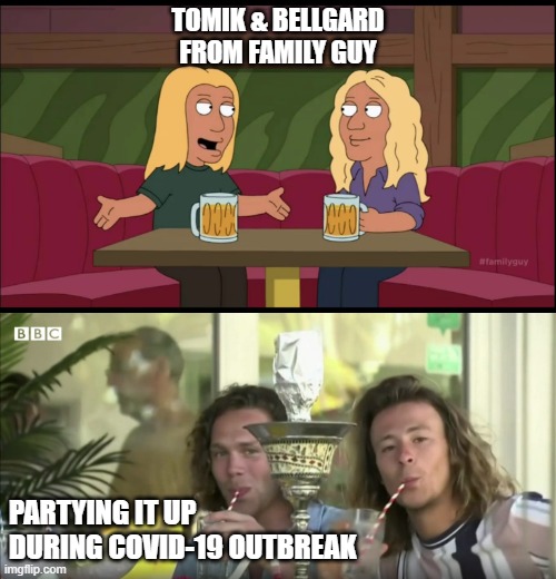 Tomik & Bellgard from Family Guy | TOMIK & BELLGARD FROM FAMILY GUY; PARTYING IT UP DURING COVID-19 OUTBREAK | image tagged in coronavirus,corona,family guy,spring break,yolo,blonde | made w/ Imgflip meme maker