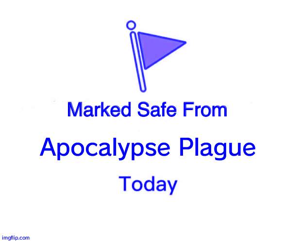 Marked Safe From | Apocalypse Plague | image tagged in memes,marked safe from | made w/ Imgflip meme maker
