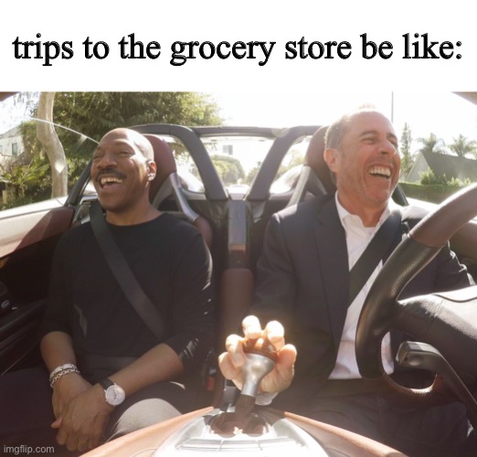 Grocery store!! | trips to the grocery store be like: | image tagged in quarantine,covid-19 | made w/ Imgflip meme maker