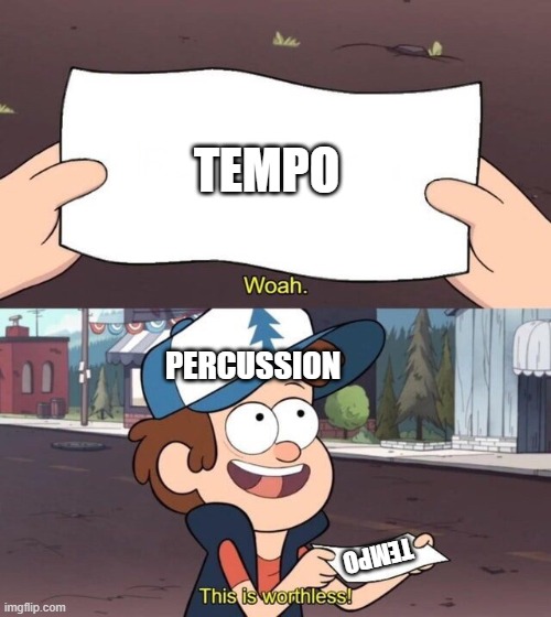 Gravity Falls Meme | TEMPO; PERCUSSION; TEMPO | image tagged in gravity falls meme | made w/ Imgflip meme maker