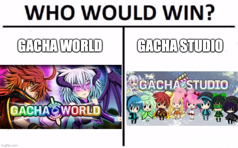 Who Would Win? Meme | GACHA WORLD; GACHA STUDIO | image tagged in memes,who would win | made w/ Imgflip meme maker