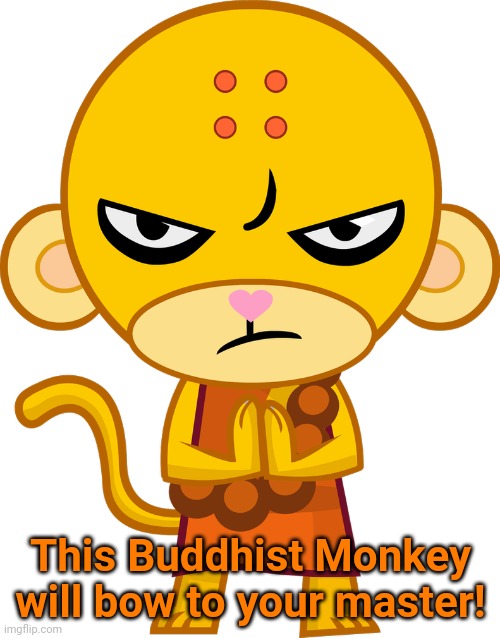 This Buddhist Monkey will bow to your master! | made w/ Imgflip meme maker