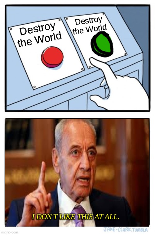 The only way is to destroy the world.(not really) | Destroy the World; Destroy the World; I DON'T LIKE THIS AT ALL. | image tagged in memes,two buttons,i don't like this | made w/ Imgflip meme maker