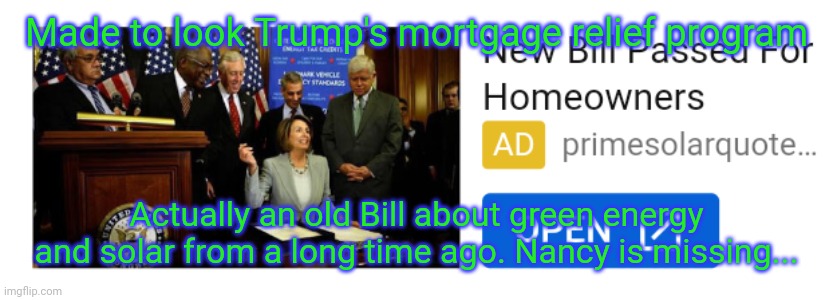 Zoom in on the blue sign behind Nancy. Not about the mortgage relief program... | Made to look Trump's mortgage relief program; Actually an old Bill about green energy and solar from a long time ago. Nancy is missing... | image tagged in trump,revolution,nancy pelosi,coup d'etat,usa | made w/ Imgflip meme maker