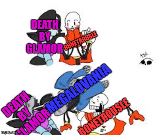 Glitter Pillzz | DEATH BY GLAMOR BONETROUSLE MEGALOVANIA BONETROUSLE DEATH BY GLAMOR | image tagged in glitter pillzz | made w/ Imgflip meme maker