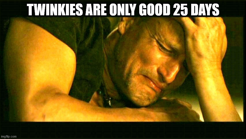 TWINKIES ARE ONLY GOOD 25 DAYS | image tagged in twinkie,food | made w/ Imgflip meme maker