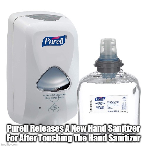 Purell Releases A New Hand Sanitizer For After Touching The Hand Sanitizer | made w/ Imgflip meme maker