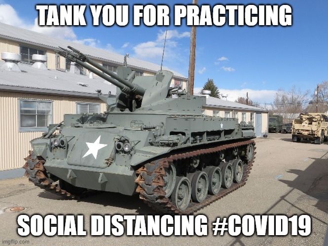 Tank you for practicing social distancing #COVID19 | TANK YOU FOR PRACTICING; SOCIAL DISTANCING #COVID19 | image tagged in tank you | made w/ Imgflip meme maker