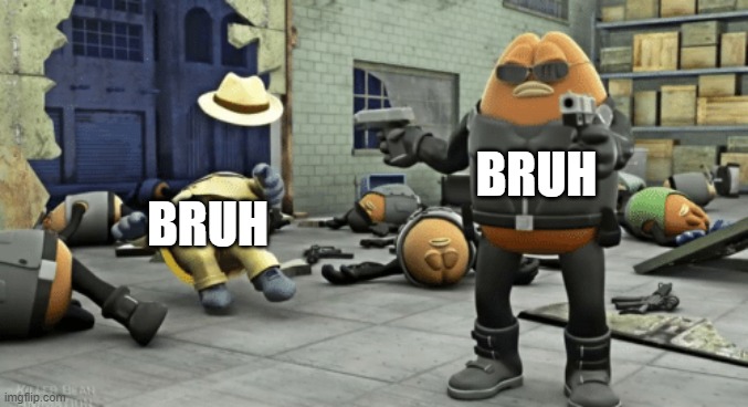 killer bean | BRUH BRUH | image tagged in killer bean | made w/ Imgflip meme maker