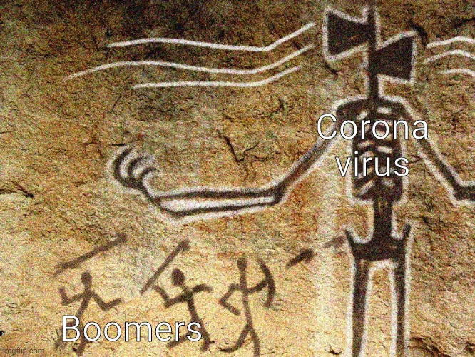 Ancient Siren Head | Corona virus; Boomers | image tagged in ancient siren head | made w/ Imgflip meme maker