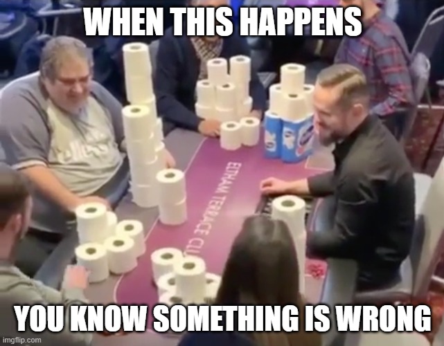 WHEN THIS HAPPENS; YOU KNOW SOMETHING IS WRONG | image tagged in toilet paper | made w/ Imgflip meme maker
