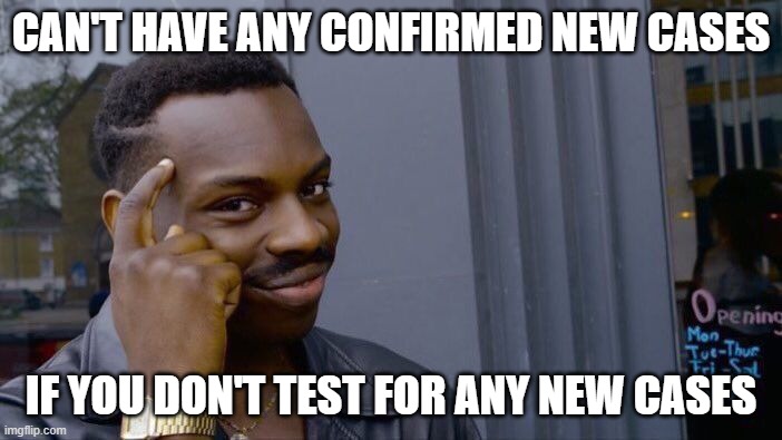 Roll Safe Think About It Meme | CAN'T HAVE ANY CONFIRMED NEW CASES; IF YOU DON'T TEST FOR ANY NEW CASES | image tagged in memes,roll safe think about it | made w/ Imgflip meme maker
