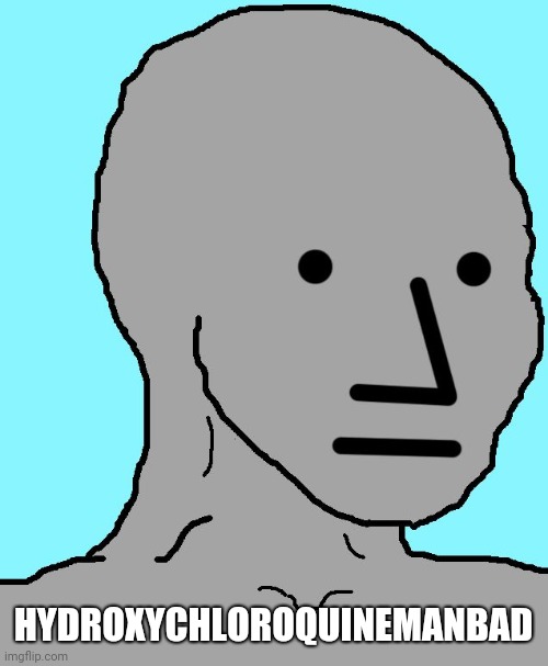 NPC | HYDROXYCHLOROQUINEMANBAD | image tagged in memes,npc,donald trump,coronavirus | made w/ Imgflip meme maker