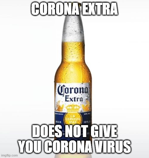 Corona | CORONA EXTRA; DOES NOT GIVE YOU CORONA VIRUS | image tagged in memes,corona | made w/ Imgflip meme maker