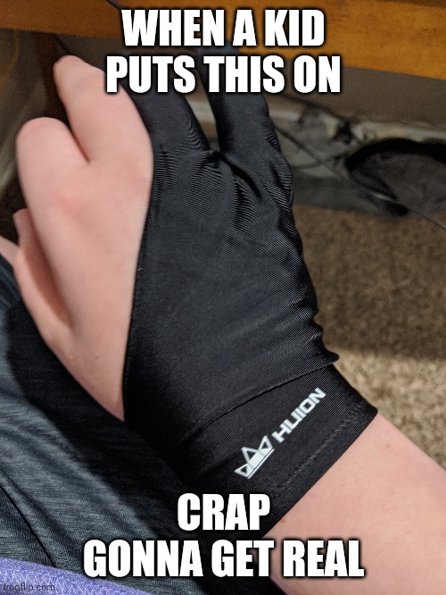 WHEN A KID PUTS THIS ON; CRAP GONNA GET REAL | made w/ Imgflip meme maker