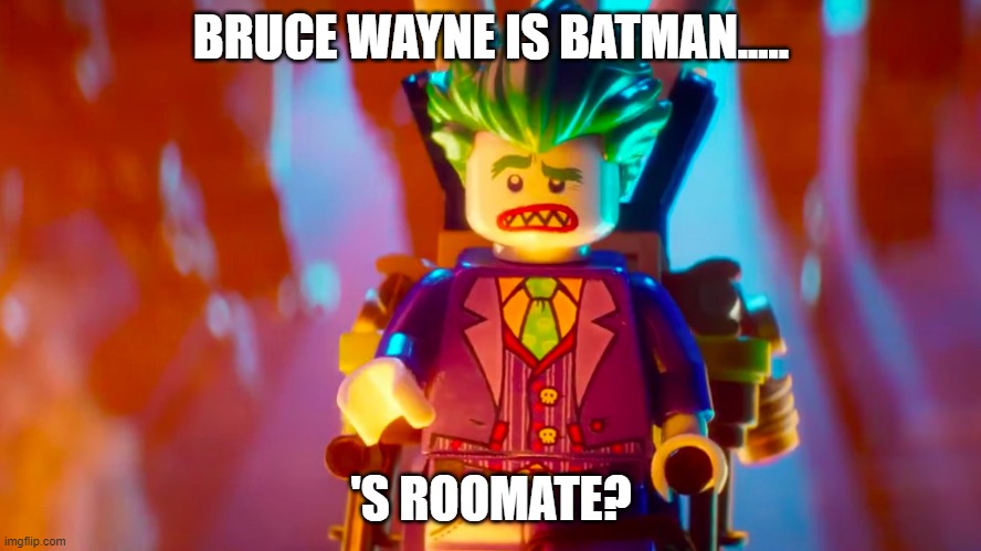BRUCE WAYNE IS BATMAN..... 'S ROOMATE? | made w/ Imgflip meme maker