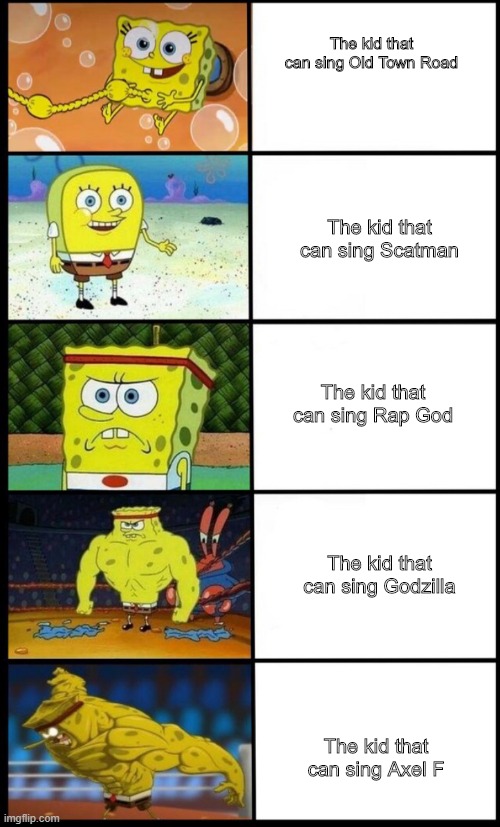 Be a king? Think not, why be a king when you can be a God? | The kid that can sing Old Town Road; The kid that can sing Scatman; The kid that can sing Rap God; The kid that can sing Godzilla; The kid that can sing Axel F | image tagged in le meme | made w/ Imgflip meme maker