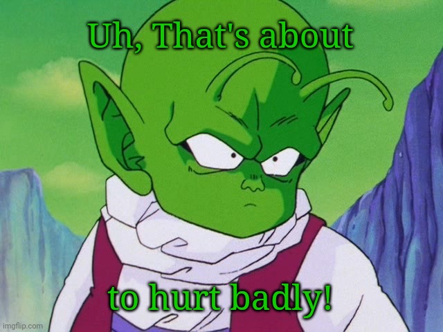 Quoter Dende (DBZ) | Uh, That's about to hurt badly! | image tagged in quoter dende dbz | made w/ Imgflip meme maker