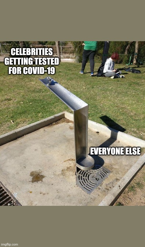 Sloppy seconds | CELEBRITIES GETTING TESTED FOR COVID-19; EVERYONE ELSE | image tagged in sloppy seconds | made w/ Imgflip meme maker