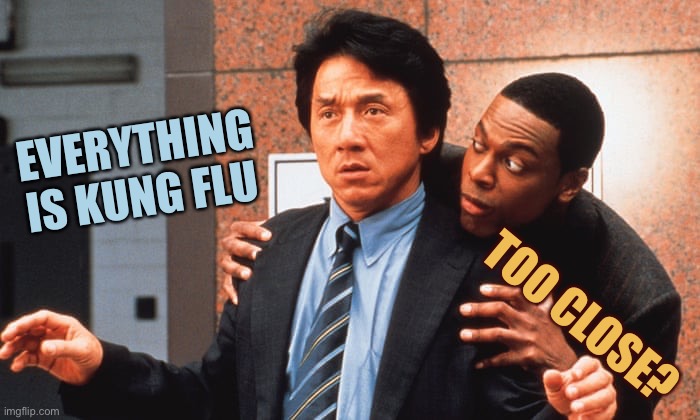 The originator of “Kung Flu” | EVERYTHING IS KUNG FLU; TOO CLOSE? | image tagged in jackie chan n tucker,1st to coin kung flu,mtr602,tommy mac | made w/ Imgflip meme maker