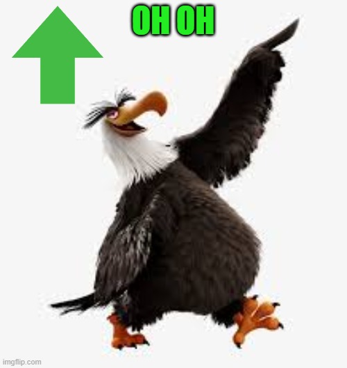 angry birds eagle | OH OH | image tagged in angry birds eagle | made w/ Imgflip meme maker