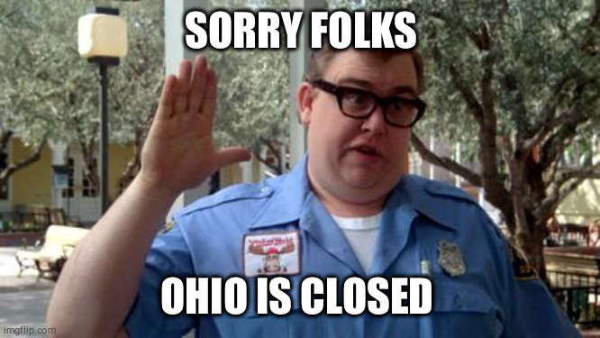 Sorry Folks | SORRY FOLKS; OHIO IS CLOSED | image tagged in sorry folks | made w/ Imgflip meme maker