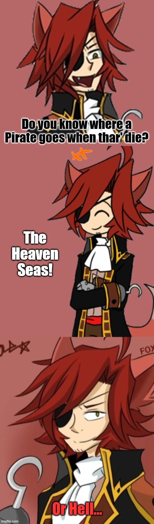 Bad Pun Foxy | Do you know where a Pirate goes when thar' die? The Heaven Seas! Or Hell... | image tagged in bad pun foxy,foxy,foxy five nights at freddy's,sorry not sorry,pirates,death | made w/ Imgflip meme maker