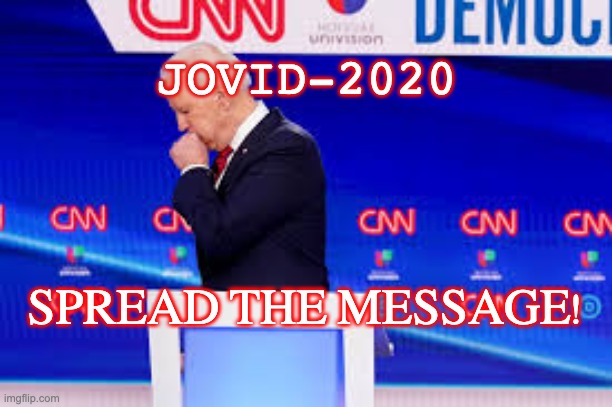Joe Biden's new campaign slogan. | JOVID-2020; SPREAD THE MESSAGE! | image tagged in covid19,covid-19,trump 2020,coronavirus,election 2020 | made w/ Imgflip meme maker