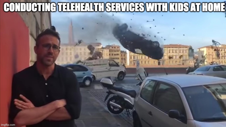 ryan car | CONDUCTING TELEHEALTH SERVICES WITH KIDS AT HOME | image tagged in ryan car | made w/ Imgflip meme maker