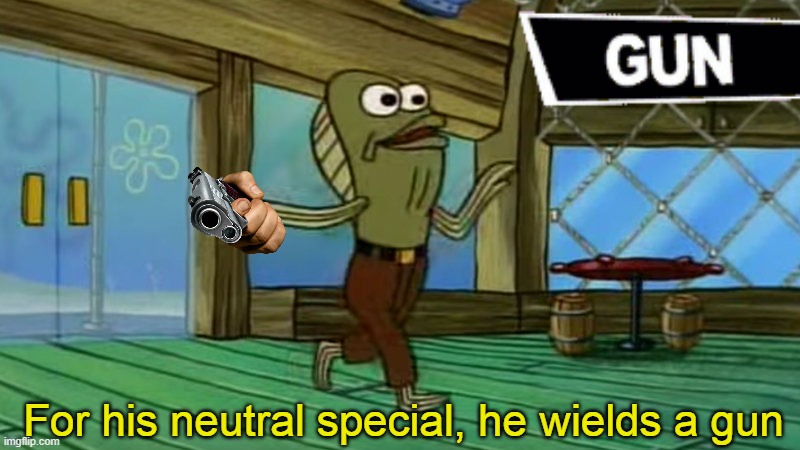 For his neutral special, he wields a gun | made w/ Imgflip meme maker