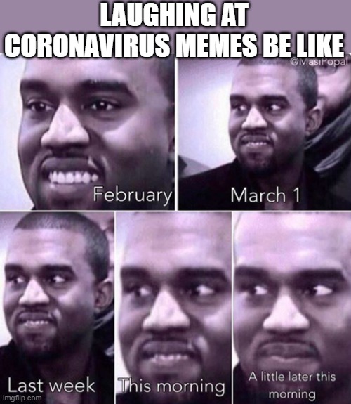 LAUGHING AT CORONAVIRUS MEMES BE LIKE | made w/ Imgflip meme maker