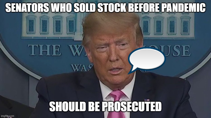 If Only You Knew How Bad Things Really Are | SENATORS WHO SOLD STOCK BEFORE PANDEMIC; SHOULD BE PROSECUTED | image tagged in if only you knew how bad things really are | made w/ Imgflip meme maker