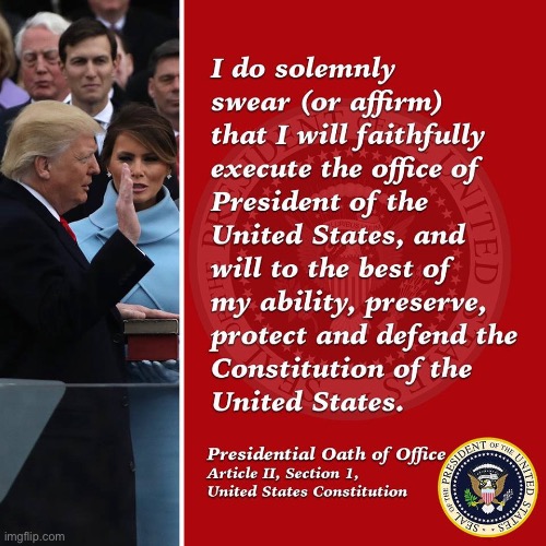 Trump Impeachment revisited. Actual footage of the oath of office our President violated. | image tagged in trump impeachment,impeachment,impeach,president trump,ukraine,presidents | made w/ Imgflip meme maker