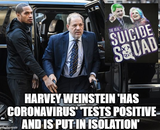 Weinstein Tests Positive for Corona Virus! OK Where Was Hillary and Bill Clinton? | HARVEY WEINSTEIN 'HAS CORONAVIRUS' 'TESTS POSITIVE AND IS PUT IN ISOLATION' | image tagged in harvey weinstein,hillary clinton,bill clinton | made w/ Imgflip meme maker