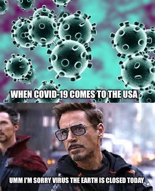 When COVID-19 Virus starts spreading | WHEN COVID-19 COMES TO THE USA; UMM I'M SORRY VIRUS THE EARTH IS CLOSED TODAY | image tagged in funny,i'm sorry earth is closed today | made w/ Imgflip meme maker