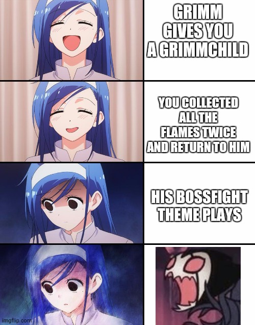 Happiness to despair | GRIMM GIVES YOU A GRIMMCHILD; YOU COLLECTED ALL THE FLAMES TWICE AND RETURN TO HIM; HIS BOSSFIGHT THEME PLAYS | image tagged in happiness to despair | made w/ Imgflip meme maker