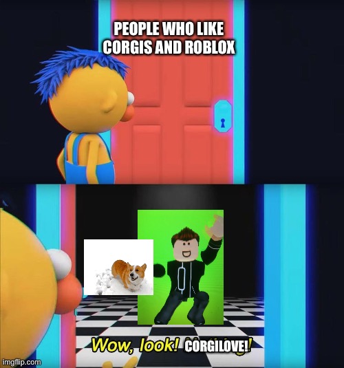 Wow look nothing! | PEOPLE WHO LIKE CORGIS AND ROBLOX CORGILOVE! | image tagged in wow look nothing | made w/ Imgflip meme maker