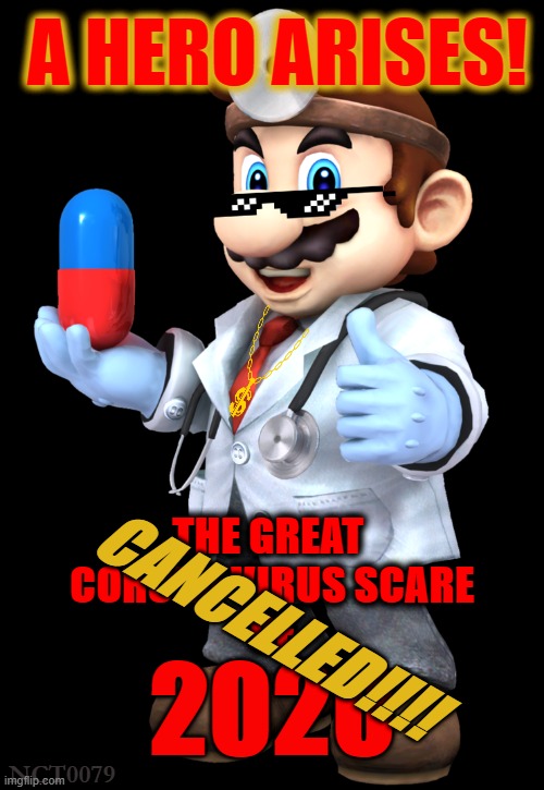 Mario Saves the Day Once Again! | A HERO ARISES! CANCELLED!!!! THE GREAT 
CORONA VIRUS SCARE
OF; 2020; NCT0079 | image tagged in coronavirus,cool,relief,hero | made w/ Imgflip meme maker