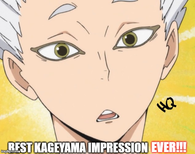  BEST KAGEYAMA IMPRESSION; EVER!!! | made w/ Imgflip meme maker