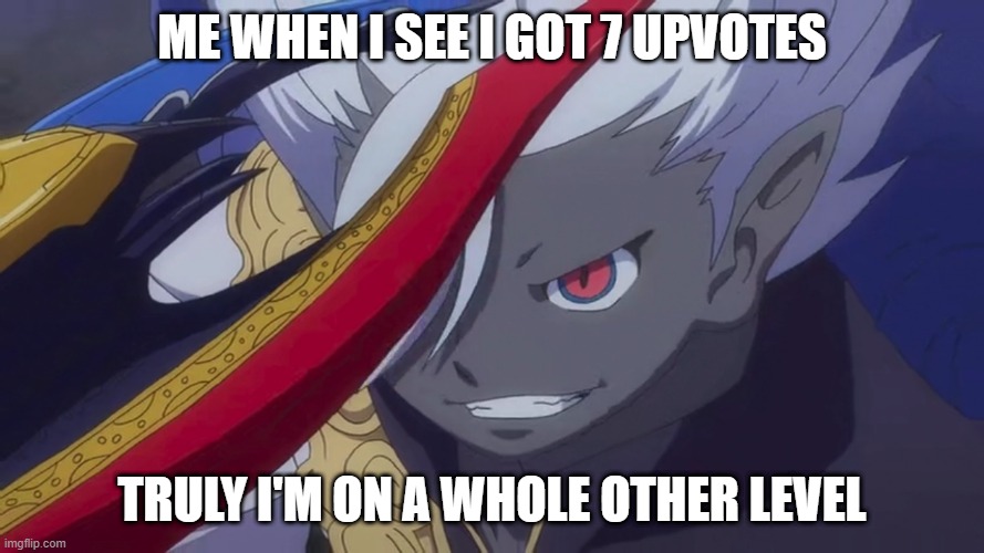 Yami Enma Grin | ME WHEN I SEE I GOT 7 UPVOTES; TRULY I'M ON A WHOLE OTHER LEVEL | image tagged in truly i'm on a whole other level | made w/ Imgflip meme maker