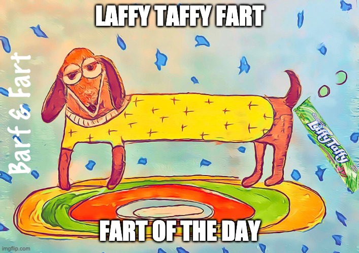 Laffy Taffy Fart (FOTD) | LAFFY TAFFY FART; FART OF THE DAY | image tagged in laffy taffy,fotd,fart,barf and fart | made w/ Imgflip meme maker
