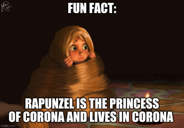 Scared Rapunzel | FUN FACT:; RAPUNZEL IS THE PRINCESS OF CORONA AND LIVES IN CORONA | image tagged in scared rapunzel | made w/ Imgflip meme maker