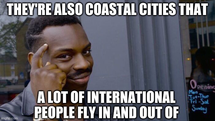Roll Safe Think About It Meme | THEY'RE ALSO COASTAL CITIES THAT A LOT OF INTERNATIONAL PEOPLE FLY IN AND OUT OF | image tagged in memes,roll safe think about it | made w/ Imgflip meme maker