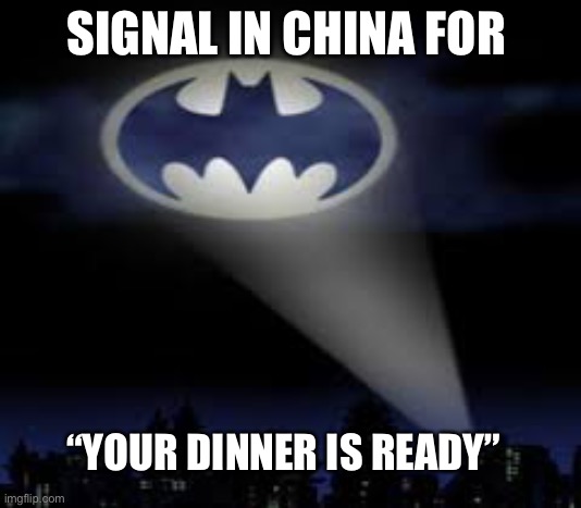 Who ordered the #37? | SIGNAL IN CHINA FOR; “YOUR DINNER IS READY” | image tagged in batman signal,coronavirus,china | made w/ Imgflip meme maker