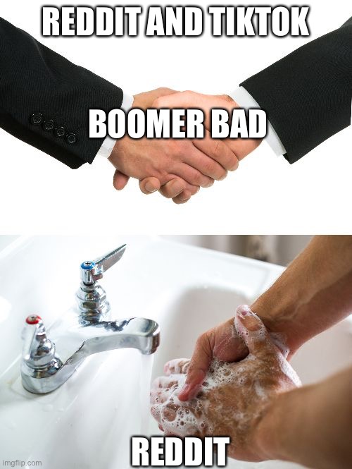 handshake washing hand | REDDIT AND TIKTOK; BOOMER BAD; REDDIT | image tagged in handshake washing hand | made w/ Imgflip meme maker