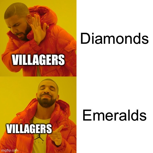 Drake Hotline Bling Meme | Diamonds; VILLAGERS; Emeralds; VILLAGERS | image tagged in memes,drake hotline bling | made w/ Imgflip meme maker