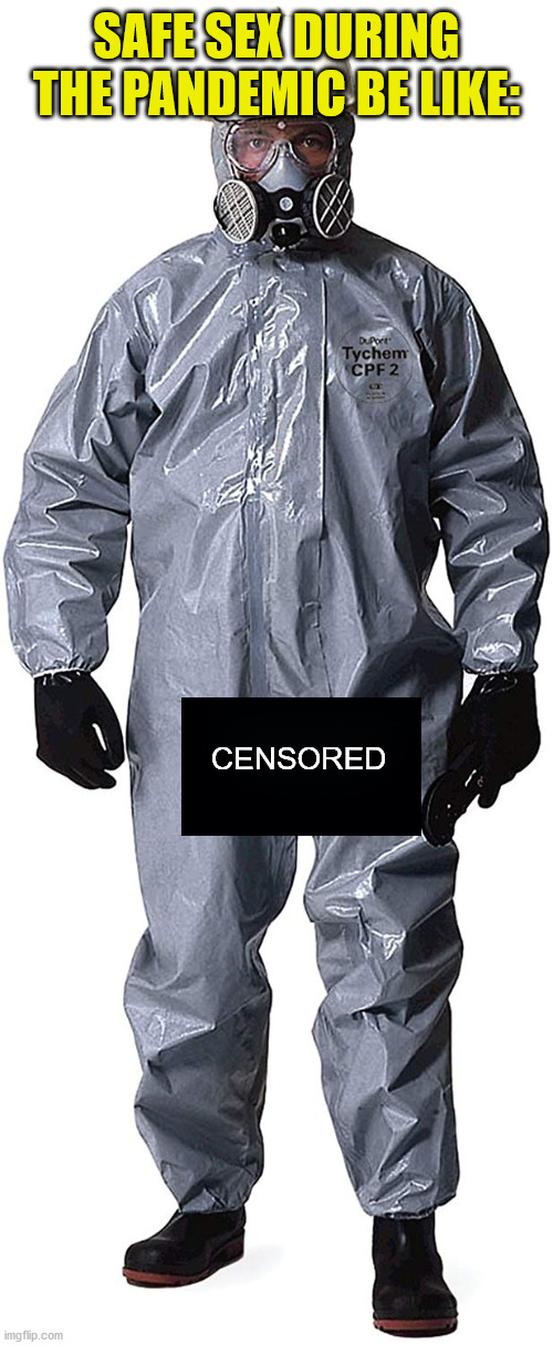 SAFE SEX DURING THE PANDEMIC BE LIKE:; CENSORED | image tagged in safe sex,covid-19 | made w/ Imgflip meme maker
