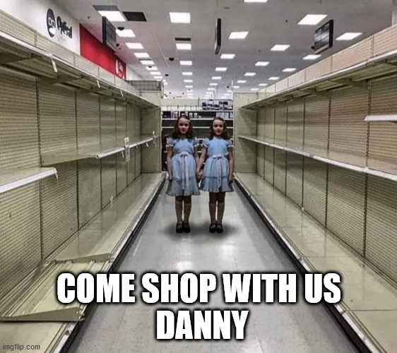 Shining twins | COME SHOP WITH US
 DANNY | image tagged in shining twins | made w/ Imgflip meme maker