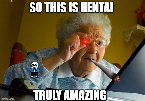 Grandma finds internet | SO THIS IS HENTAI; TRULY AMAZING | image tagged in grandma finds internet | made w/ Imgflip meme maker